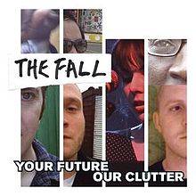 The Fall : Your Future Our Clutter